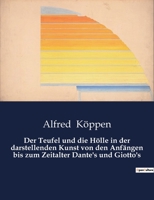 Der Teufel und die Hölle in der darstellenden Kunst von den Anfängen bis zum Zeitalter Dante's und Giotto's 116742803X Book Cover