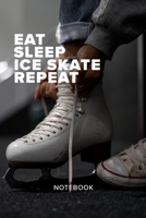 Eat Sleep Ice Skate Repeat Notebook: Ice Skater's Blank Lined Gift Journal For Writing 1711162272 Book Cover