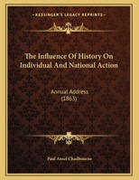 The Influence Of History On Individual And National Action: Annual Address 1169465250 Book Cover