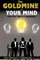 Goldmine of Your Mind-Your Fast Track to Abundance 0993493904 Book Cover