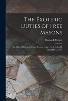 The Exoteric Duties of Free Masons: An Address Delivered Before Trenton Lodge, No. 5, A.F.a.M. December 12, 1859 1019016035 Book Cover