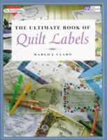 The Ultimate Book of Quilt Labels 1564771466 Book Cover
