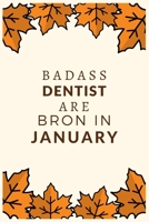 Badass Dentist Are Born in January: Blank Line Notebook journal for Dentist, Dental School Students-Best gift for dentist, men or women. 1676565922 Book Cover