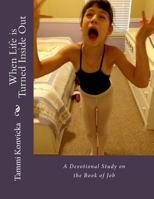 When Life Is Turned Inside Out: A Devotional Study on the Book of Job 1534985263 Book Cover