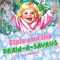 Elsie and the Drain-a-saurus: A Bathtime Story About Bravery, Big Feelings and Facing Fears B0FF214GYP Book Cover