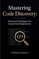 Mastering Code Discovery: Advanced Techniques for SourceTrail Exploration B0GZF492N1 Book Cover