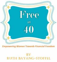 Free at 40: Empowering Women Towards Financial Freedom 098365610X Book Cover