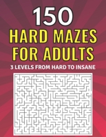 Hard Mazes for Adults: 150 Large Print Maze Puzzles From Hard to Insane for Seniors and Teens B0BMSZPGTZ Book Cover