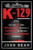 The Taking of K-129: How the CIA Used Howard Hughes to Steal a Russian Sub in the Most Daring Covert Operation in History 1101984430 Book Cover