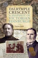 Dalrymple Crescent: A Snapshot of Victorian Edinburgh 0956671306 Book Cover