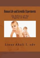 Human Life and Scientific Experiments: (In defence of the Dignity of Man) 1539963675 Book Cover