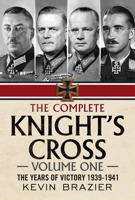 The Complete Knight's Cross : The Years of Victory 1939-1941 1781557810 Book Cover