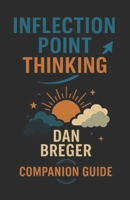 Inflection Point Thinking - A Guide for Parents and Mentors:: Mastering Uncertainty, Finding Direction & Building a Future That Works for You (Inflection Point Thinking Series) B0FFGP7VNL Book Cover