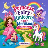 Princess, Fairy, Unicorn, and Mermaid: Bold and Easy Coloring Book (Cozy Coloring Collection) 1968210334 Book Cover
