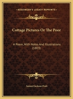 Cottage Pictures Or The Poor: A Poem, With Notes And Illustrations 1165334968 Book Cover