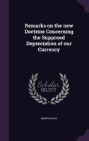 Remarks on the New Doctrine Concerning the Supposed Depreciation of Our Currency 1347230335 Book Cover