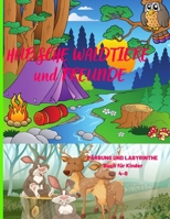 Hübsche Waldtiere Und Freunde: FÄRBUNG UND LABYRINTHE Buch für Kinder 4-8 0965336867 Book Cover