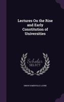 Lectures on the Rise and Early Constitution of Universities With a Survey of Mediaeval Education A. D. 200-1350 1373692839 Book Cover