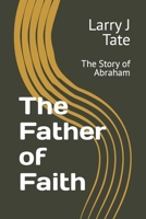 The Father of Faith: The Story of Abraham B0B8BD8XMJ Book Cover
