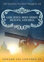 God, Jesus, Holy Spirit, Heaven, and Hell 1681874431 Book Cover