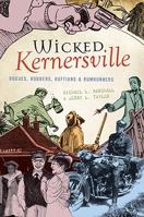 Wicked Kernersville: Rogues, Robbers, Ruffians & Rumrunners 1596296763 Book Cover