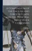 A Compendium Of The English And Foreign Funds, And The Principal Joint Stock Companies 1245518186 Book Cover