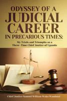 The Odyssey of a Judicial Career in Precarious Times: My Trials and Triumphs as a Three-Time Chief Justice of Uganda 1910048046 Book Cover