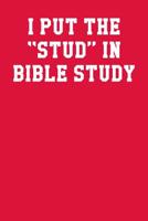 I Put The Stud In Bible Study: Ukulele Tab Notebook 6x9 120 Pages 1099287529 Book Cover