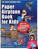 The Paper Airplane Guy's Paper Airplane Book for Kids 0999108425 Book Cover