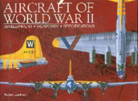 Aircraft of World War II: Development, Weaponry, Specifications 0785816968 Book Cover