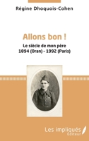 Allons bon !: Le siècle de mon père 1894 (Oran) - 1992 (Paris) (French Edition) 2343163634 Book Cover