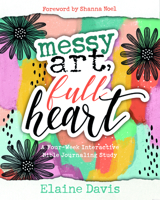 Messy Art, Full Heart: A Four-Week Interactive Bible Journaling Study 168434333X Book Cover