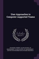 User Approaches to Computer-Supported Teams 134167276X Book Cover