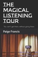 The Magical Listening Tour: You can't get there, without going there B08WK51Z64 Book Cover