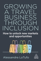 Growing a Travel Business through Inclusion: How to Unlock New Markets and Opportunities 1398628271 Book Cover