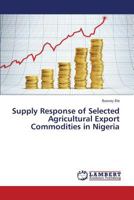 Supply Response of Selected Agricultural Export Commodities in Nigeria 3659543403 Book Cover