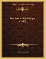 Des Avocats En Belgique (1850) 1162435003 Book Cover