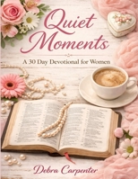 Quiet Moments: 30-Day Devotional for Women 1697014801 Book Cover