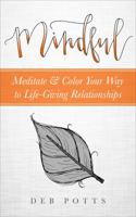 Mindful: Meditate & Color Your Way to Life-Giving Relationships 099750563X Book Cover