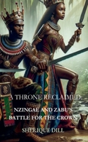 A Throne Reclaimed: Nzingae and Zabu's Batte for the Crown B0FSF3PXDL Book Cover
