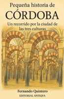 Pequeña historia de Córdoba: Un recorrido por la ciudad de las tres culturas B0FTRZX2XT Book Cover