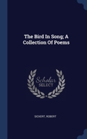 The Bird In Song; A Collection Of Poems 1022567187 Book Cover