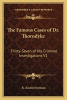 The famous cases of Dr. Thorndyke: thirty-seven of his criminal investigations as set down by R. Austin Freeman 1417909021 Book Cover