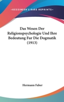 Das Wesen Der Religionspsychologie Und Ihre Bedeutung Fur Die Dogmatik (1913) 1160060568 Book Cover