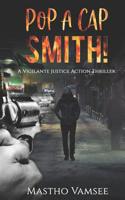 POP A CAP SMITH: A VIGILANTE JUSTICE ACTION THRILLER 1798606097 Book Cover