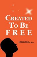 Created To Be Free: A Historical Novel about One American Family 1585497045 Book Cover