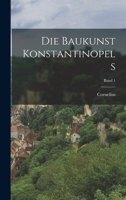 Die Baukunst Konstantinopels; Band 1 1018739858 Book Cover