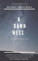 A Damn Mess: Forty Years in Forty Stories or Less B08RQZJ8L1 Book Cover