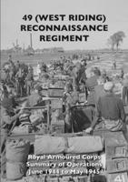 49 (West Riding) Reconnaissance Regiment: Royal Armoured Corps - Summary of Operations June 1944 to May 1945 1474536670 Book Cover