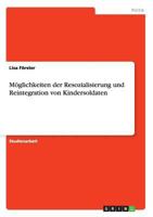 M�glichkeiten der Resozialisierung und Reintegration von Kindersoldaten 3668192138 Book Cover